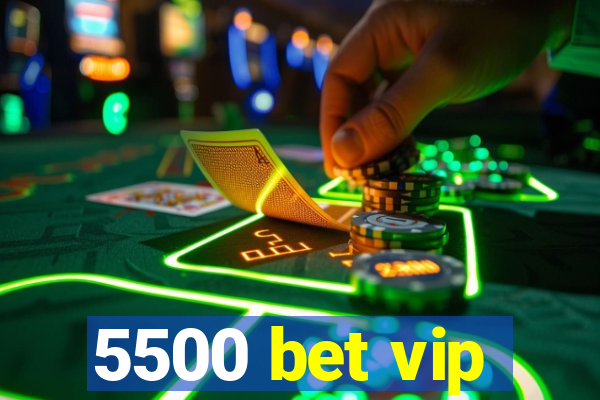 5500 bet vip