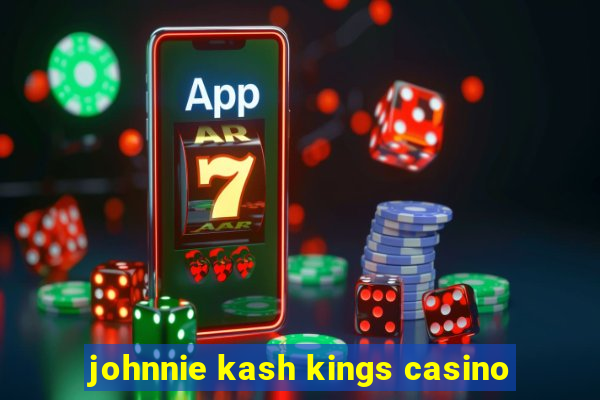 johnnie kash kings casino