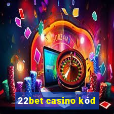 22bet casino kód