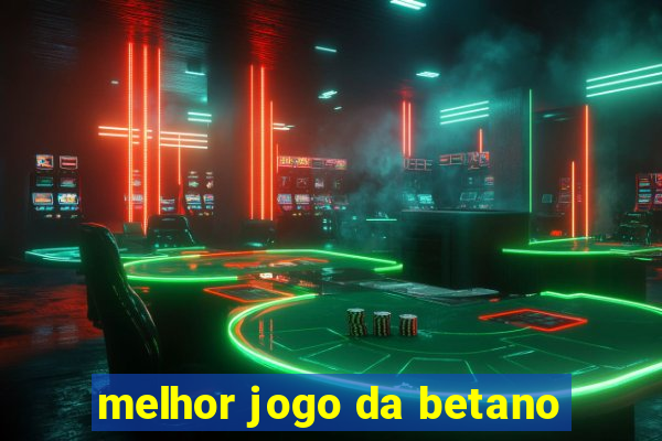 melhor jogo da betano