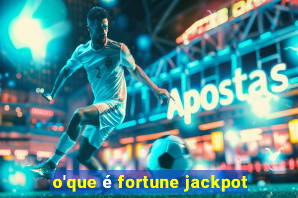 o'que é fortune jackpot