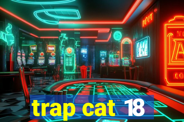 trap cat 18