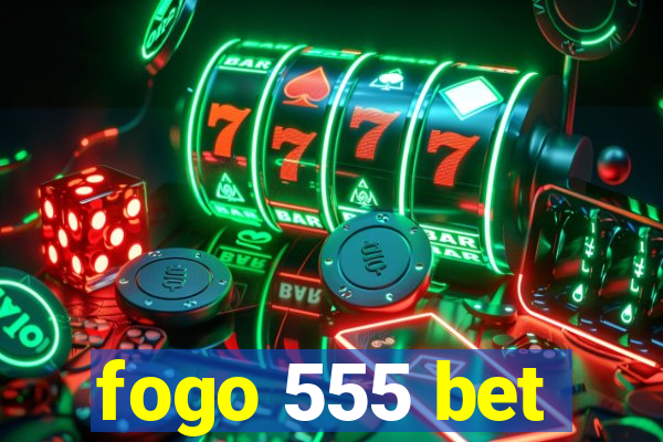 fogo 555 bet