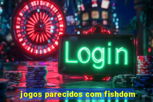 jogos parecidos com fishdom