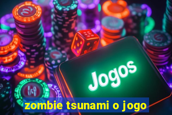 zombie tsunami o jogo