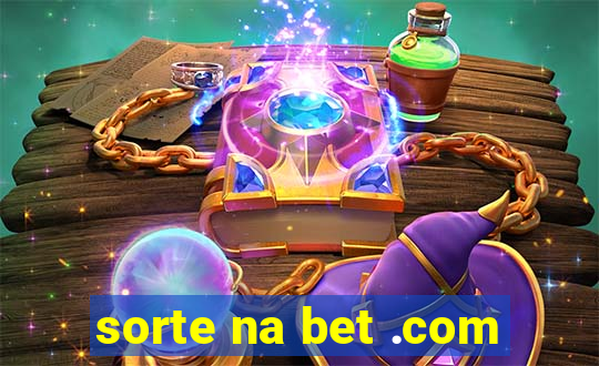 sorte na bet .com