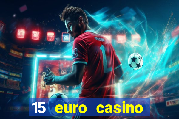 15 euro casino bonus ohne einzahlung