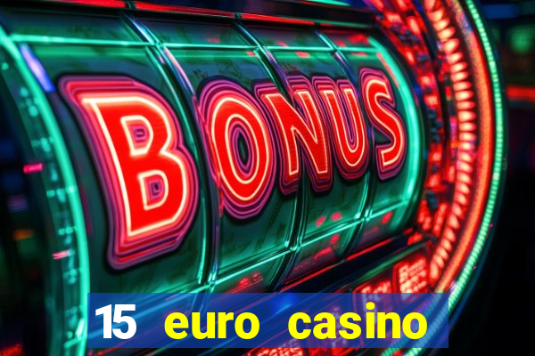 15 euro casino bonus ohne einzahlung