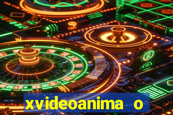 xvideoanima  o