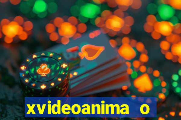 xvideoanima  o