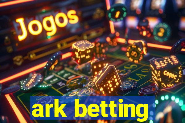 ark betting