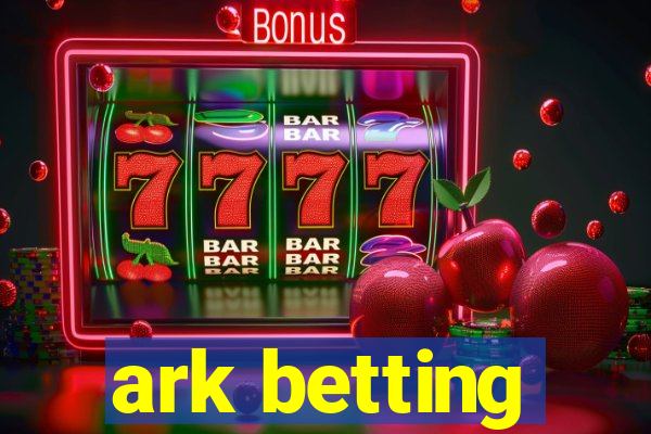 ark betting