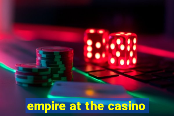 empire at the casino