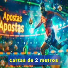 cartas de 2 metros