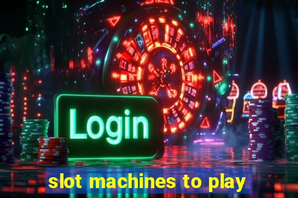 slot machines to play