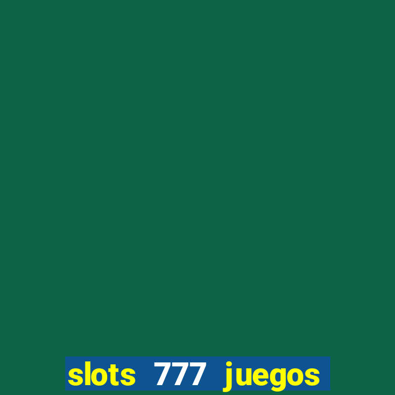 slots 777 juegos de casino