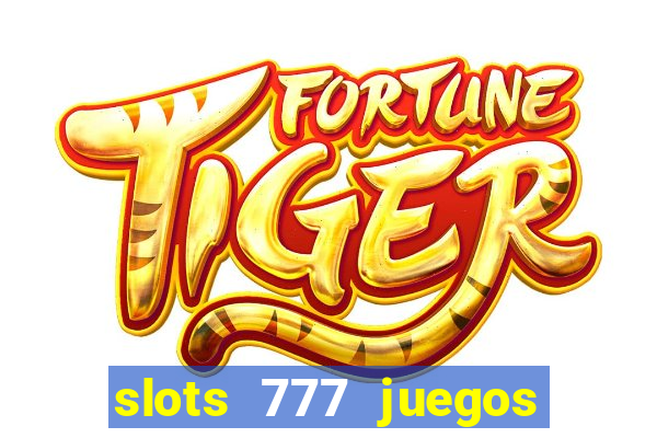 slots 777 juegos de casino