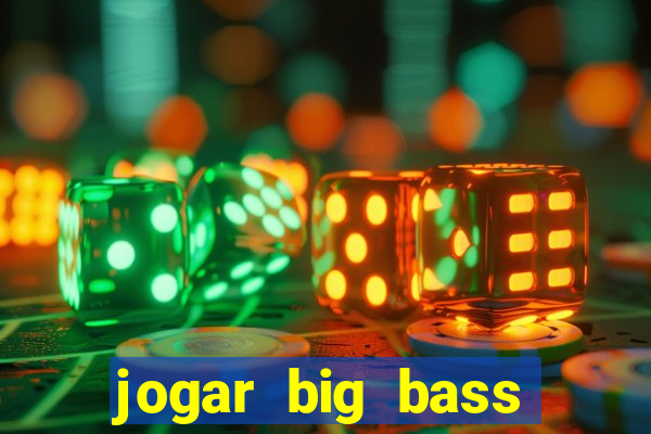 jogar big bass bonanza gratis