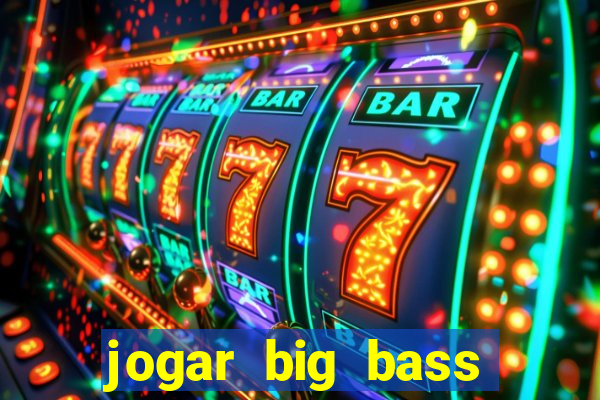 jogar big bass bonanza gratis