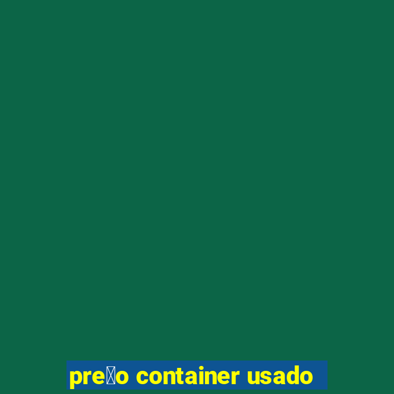 pre莽o container usado