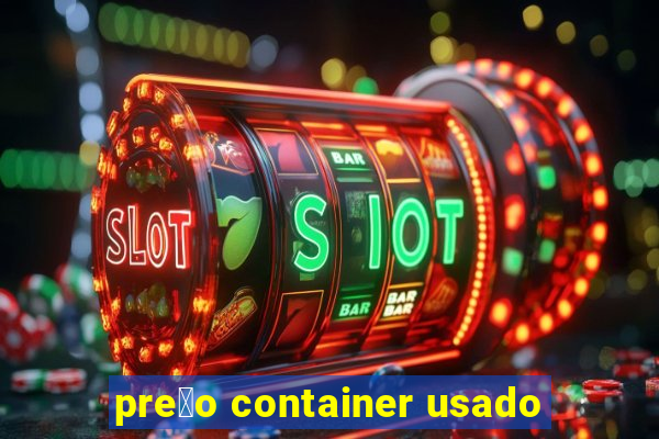 pre莽o container usado