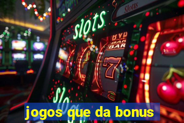 jogos que da bonus