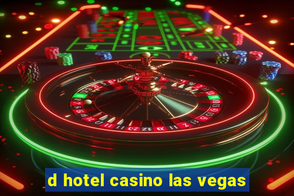 d hotel casino las vegas