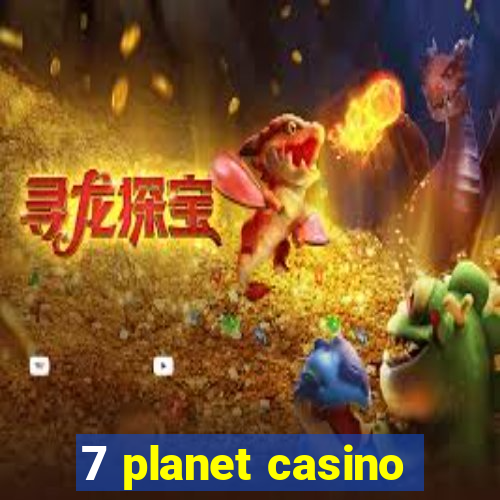 7 planet casino