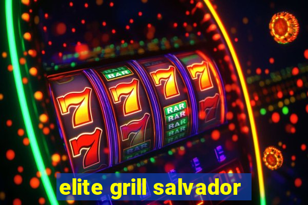 elite grill salvador