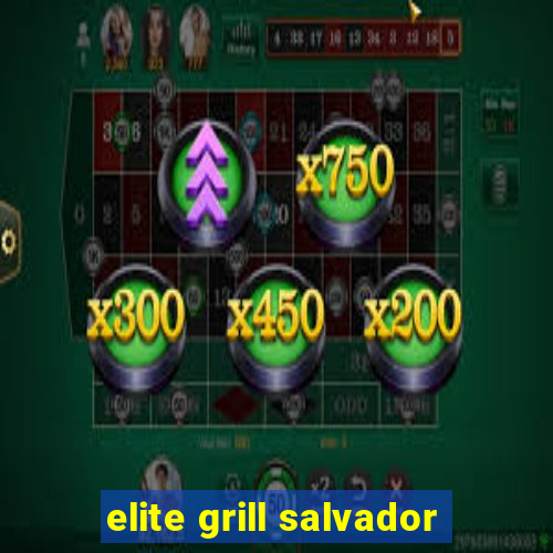 elite grill salvador