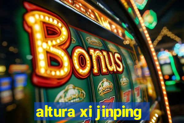 altura xi jinping