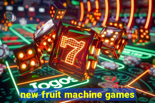 new fruit machine games