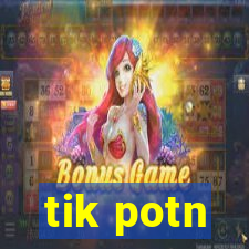 tik potn