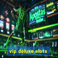 vip deluxe slots