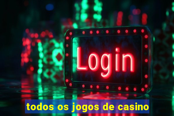 todos os jogos de casino