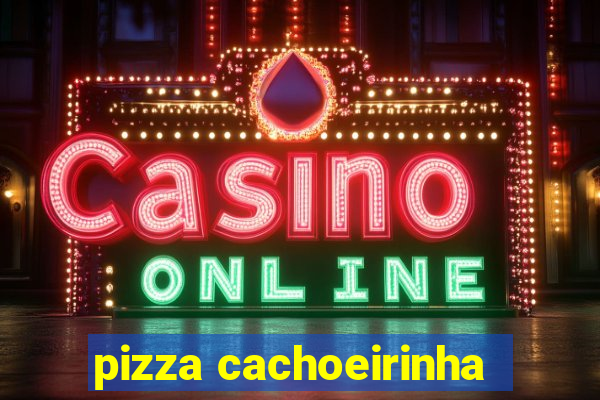 pizza cachoeirinha