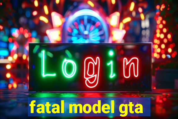 fatal model gta