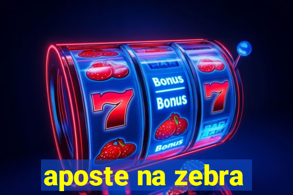 aposte na zebra