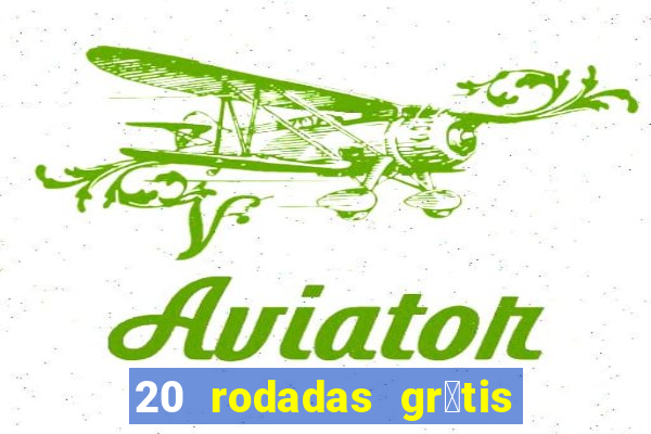 20 rodadas gr谩tis betano hoje