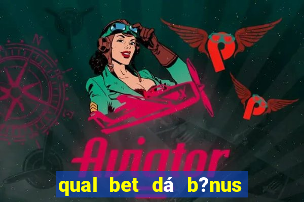 qual bet dá b?nus sem depositar