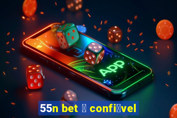 55n bet 茅 confi谩vel