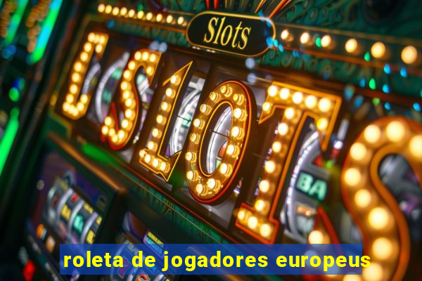 roleta de jogadores europeus