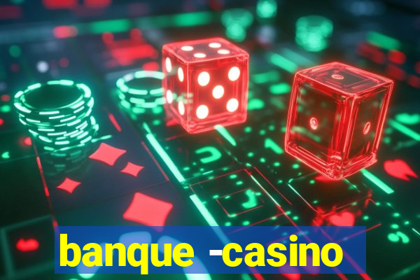 banque -casino