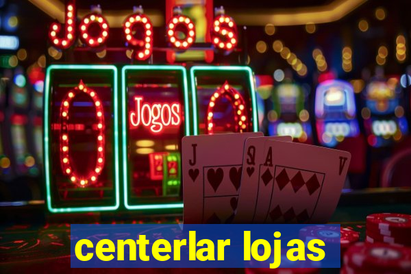 centerlar lojas