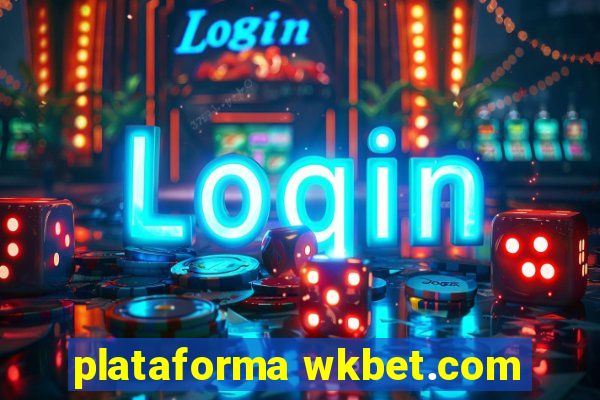 plataforma wkbet.com