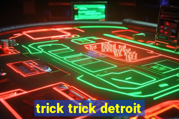 trick trick detroit