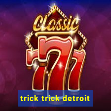 trick trick detroit