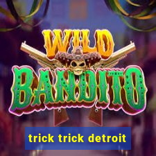 trick trick detroit