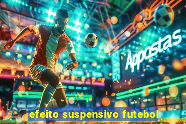 efeito suspensivo futebol