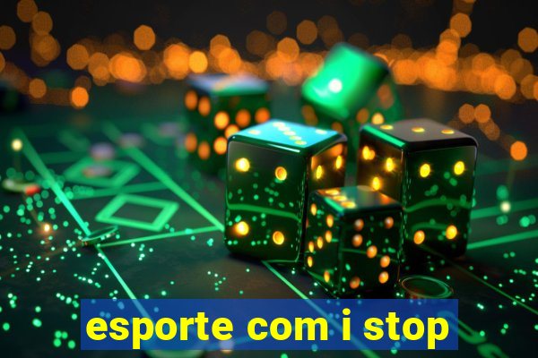 esporte com i stop